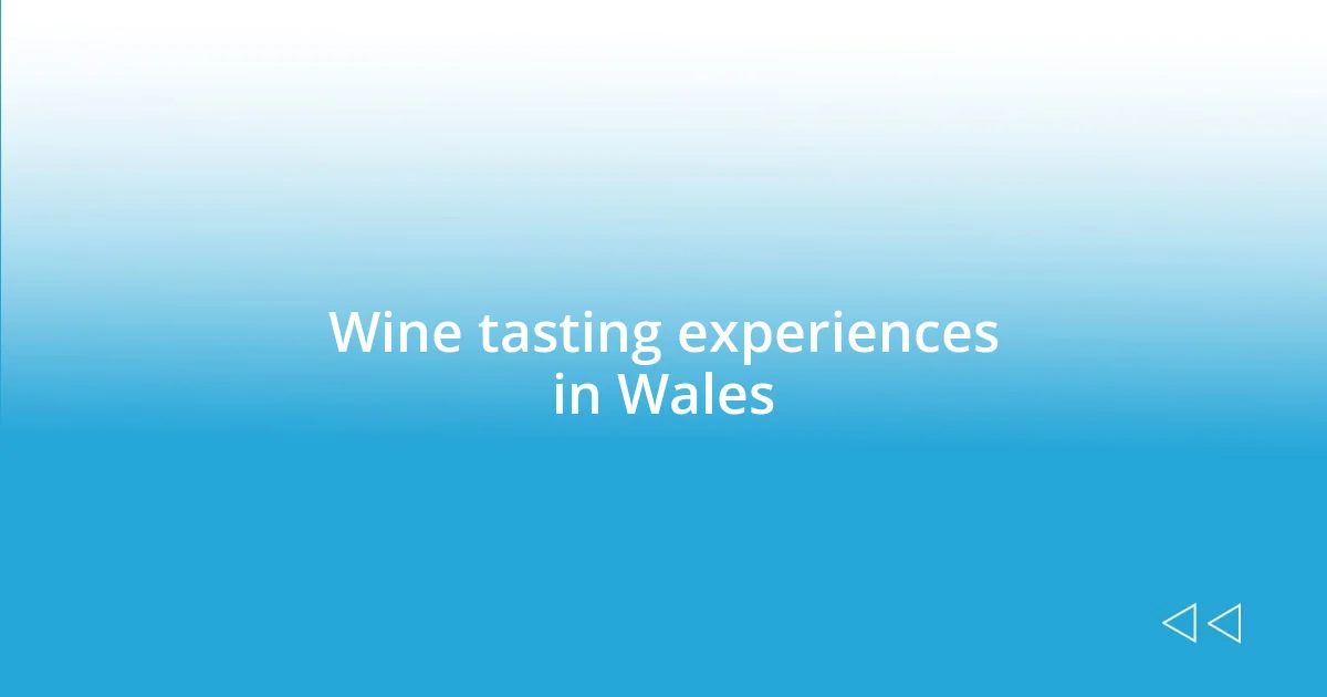 Wine tasting experiences in Wales