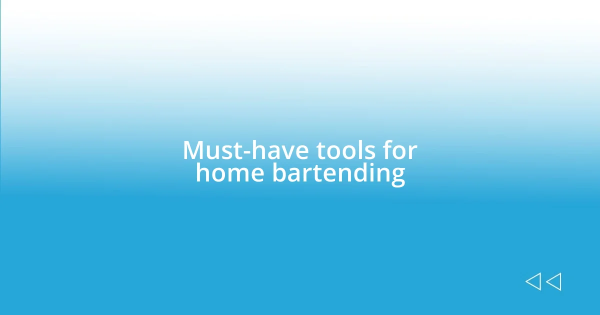 Must-have tools for home bartending