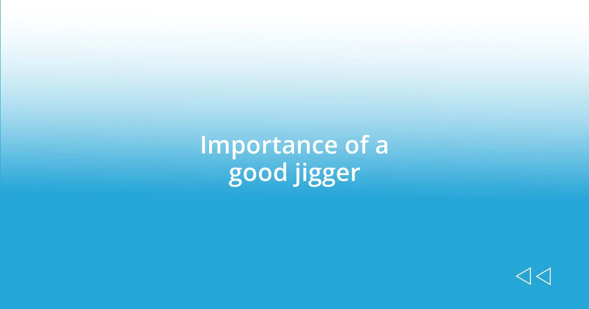 Importance of a good jigger