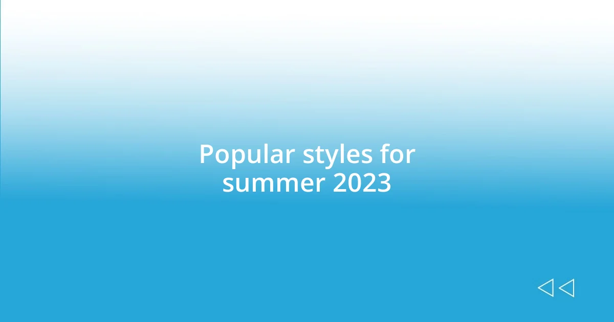 Popular styles for summer 2023