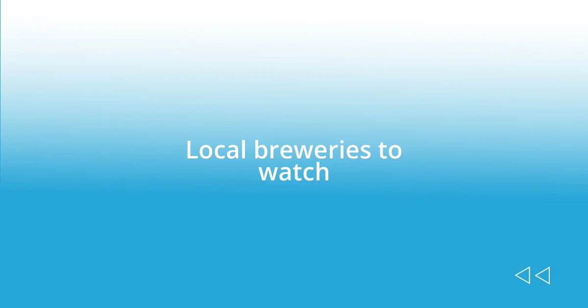 Local breweries to watch