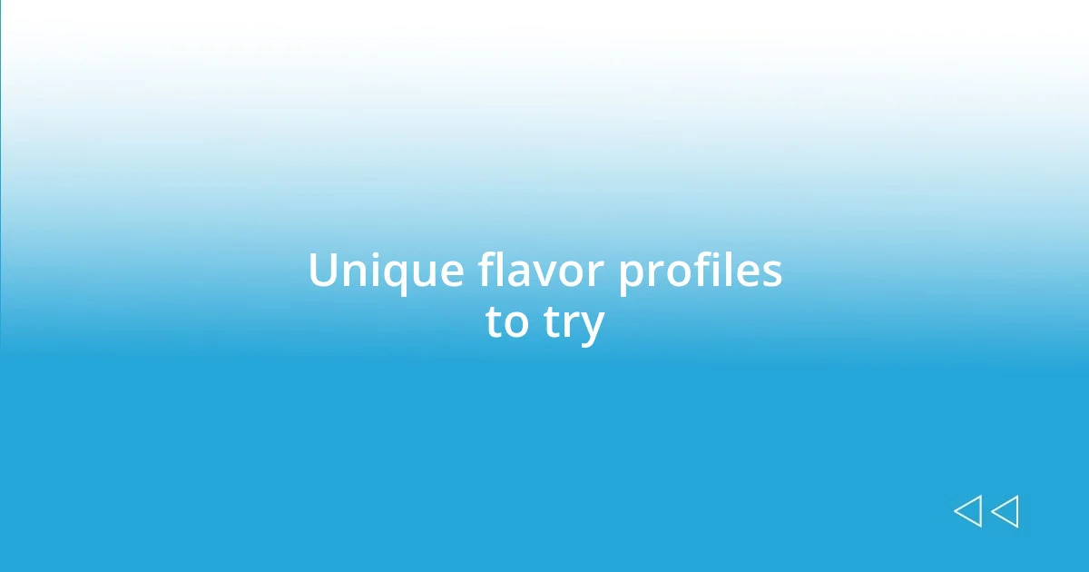 Unique flavor profiles to try