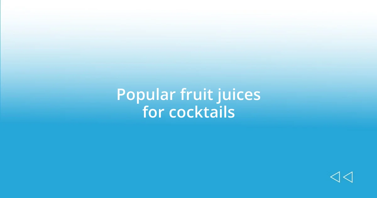 Popular fruit juices for cocktails