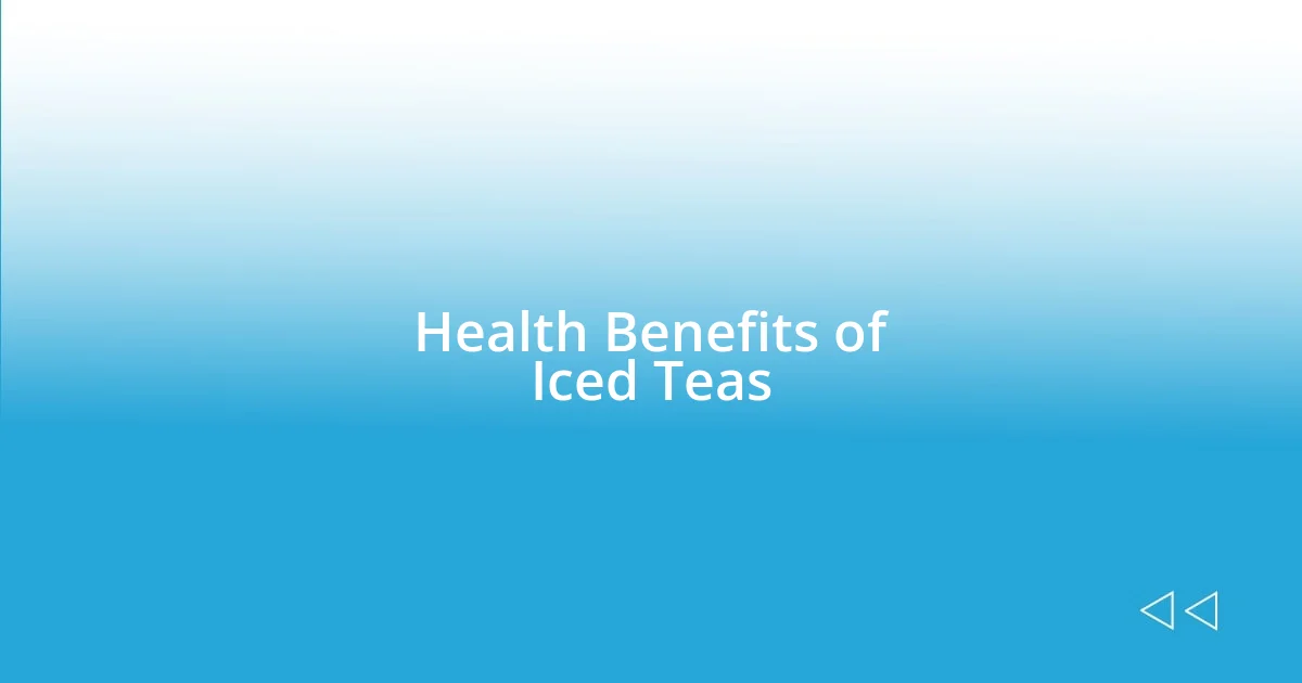 Health Benefits of Iced Teas