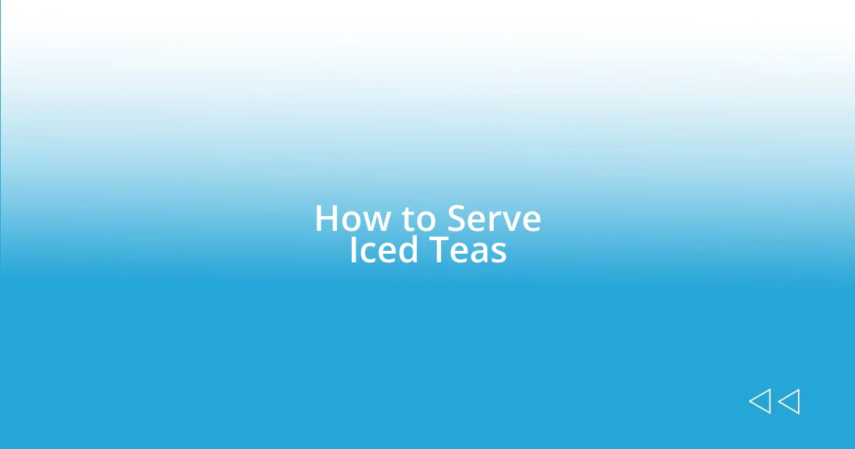 How to Serve Iced Teas