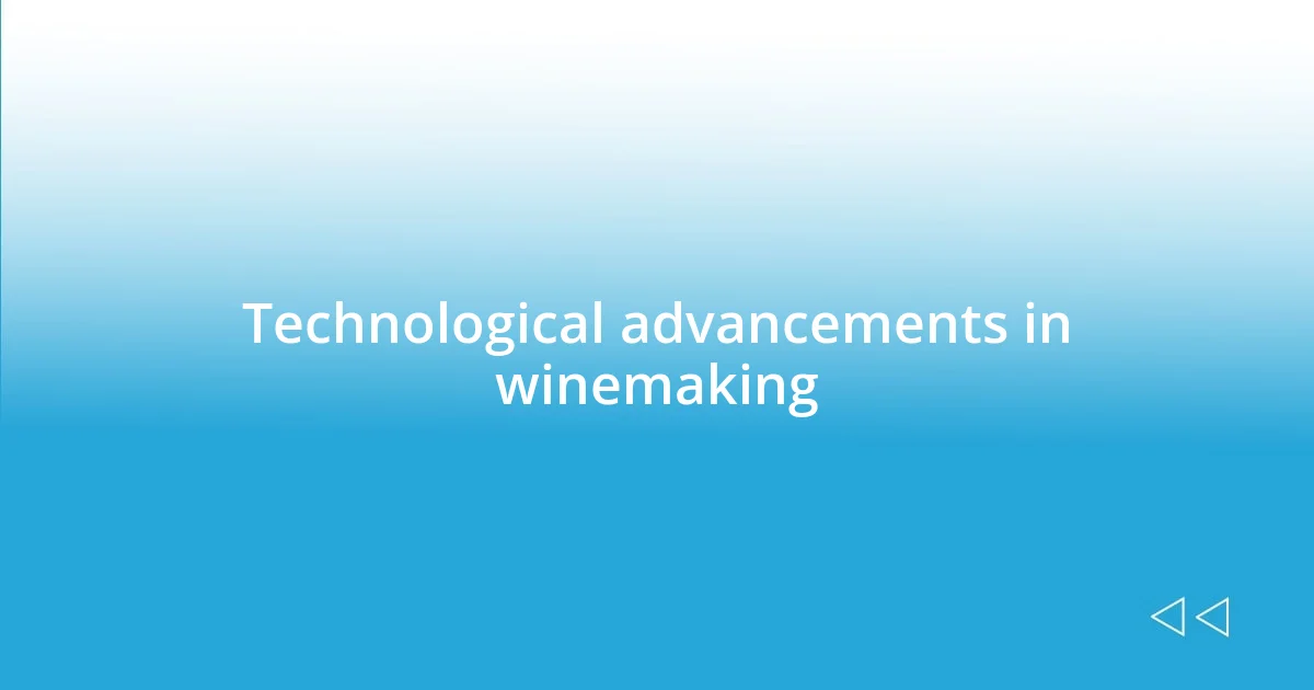 Technological advancements in winemaking