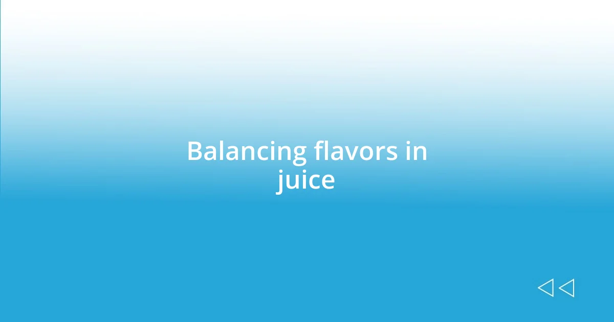 Balancing flavors in juice