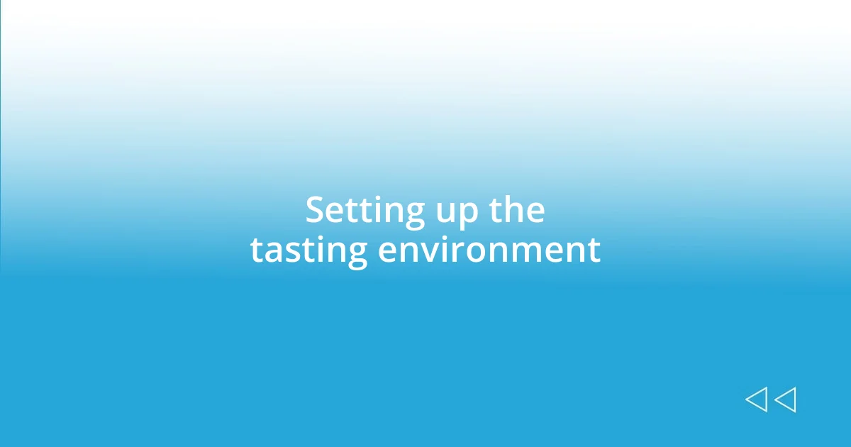 Setting up the tasting environment