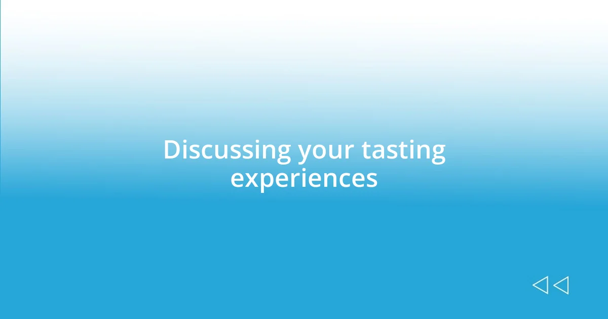 Discussing your tasting experiences