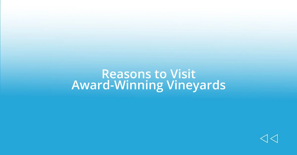 Reasons to Visit Award-Winning Vineyards