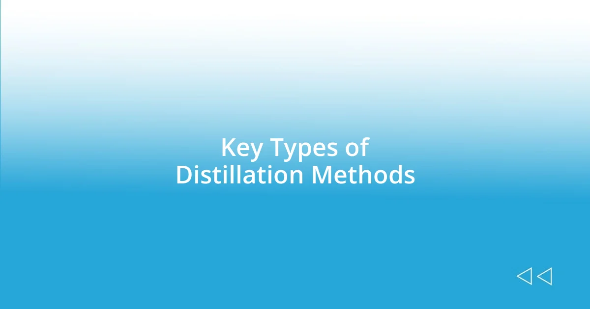 Key Types of Distillation Methods