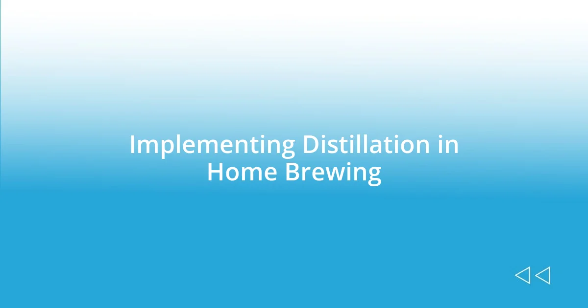 Implementing Distillation in Home Brewing