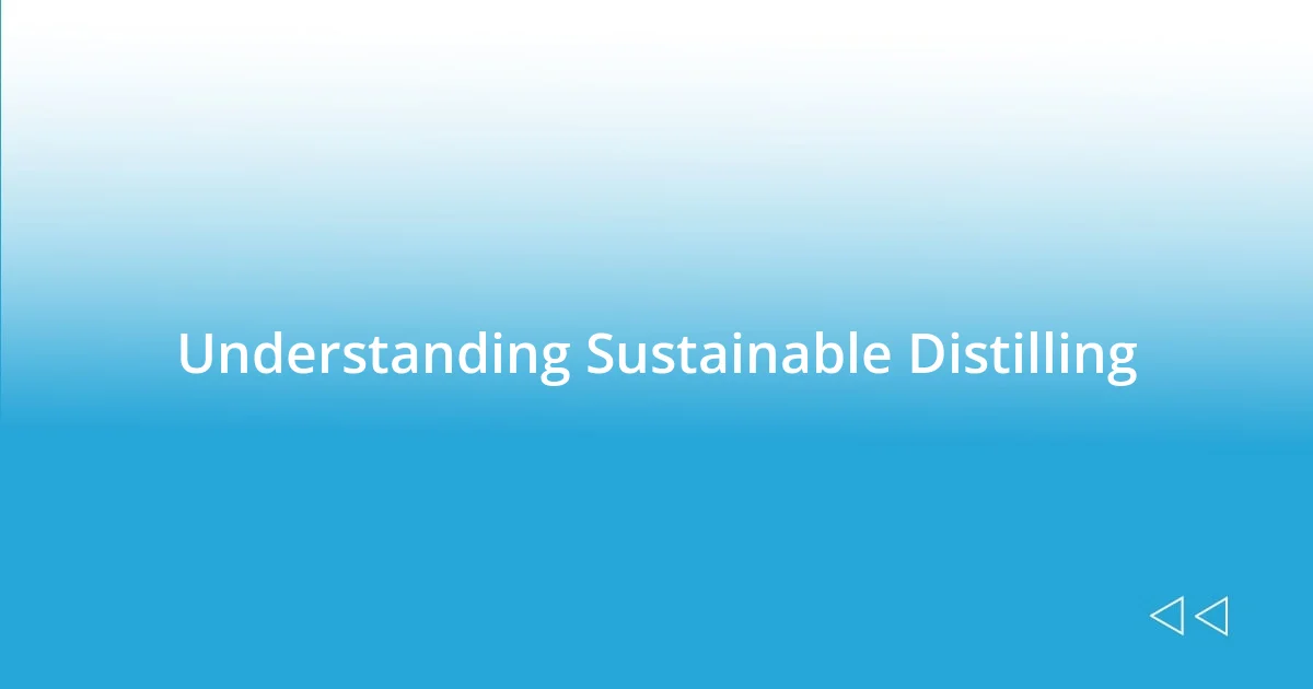 Understanding Sustainable Distilling