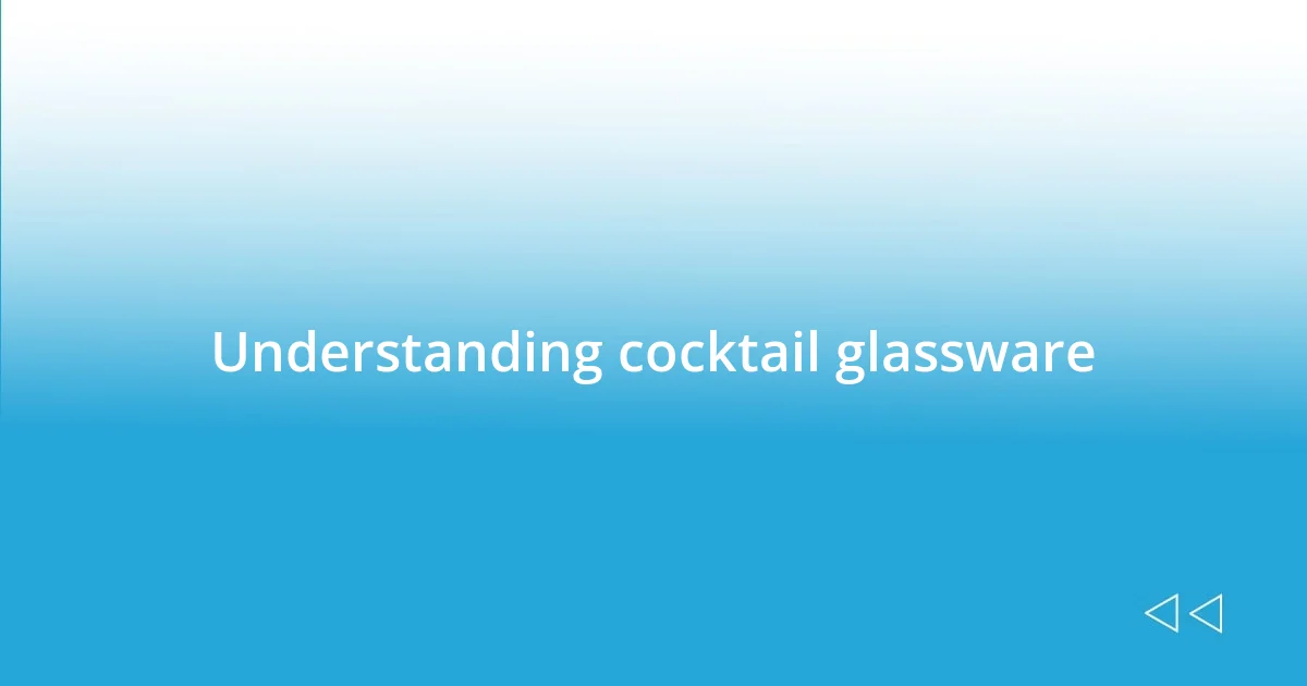 Understanding cocktail glassware