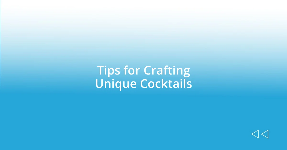 Tips for Crafting Unique Cocktails