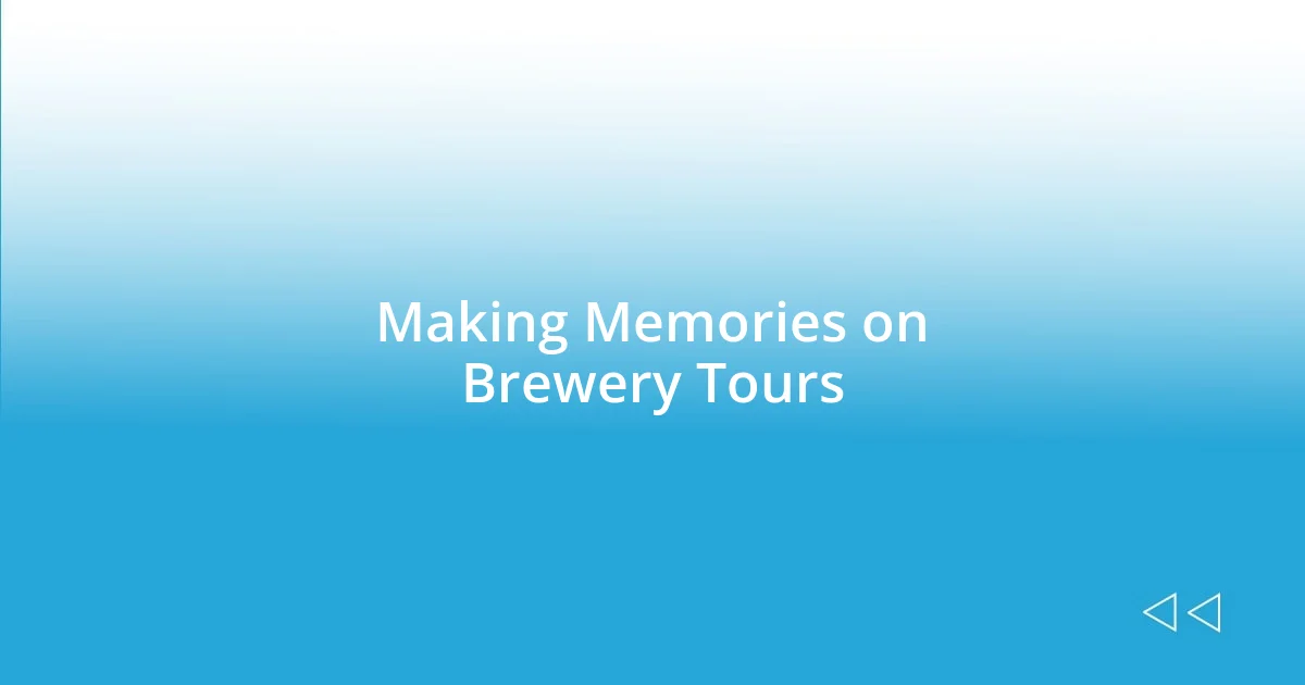 Making Memories on Brewery Tours