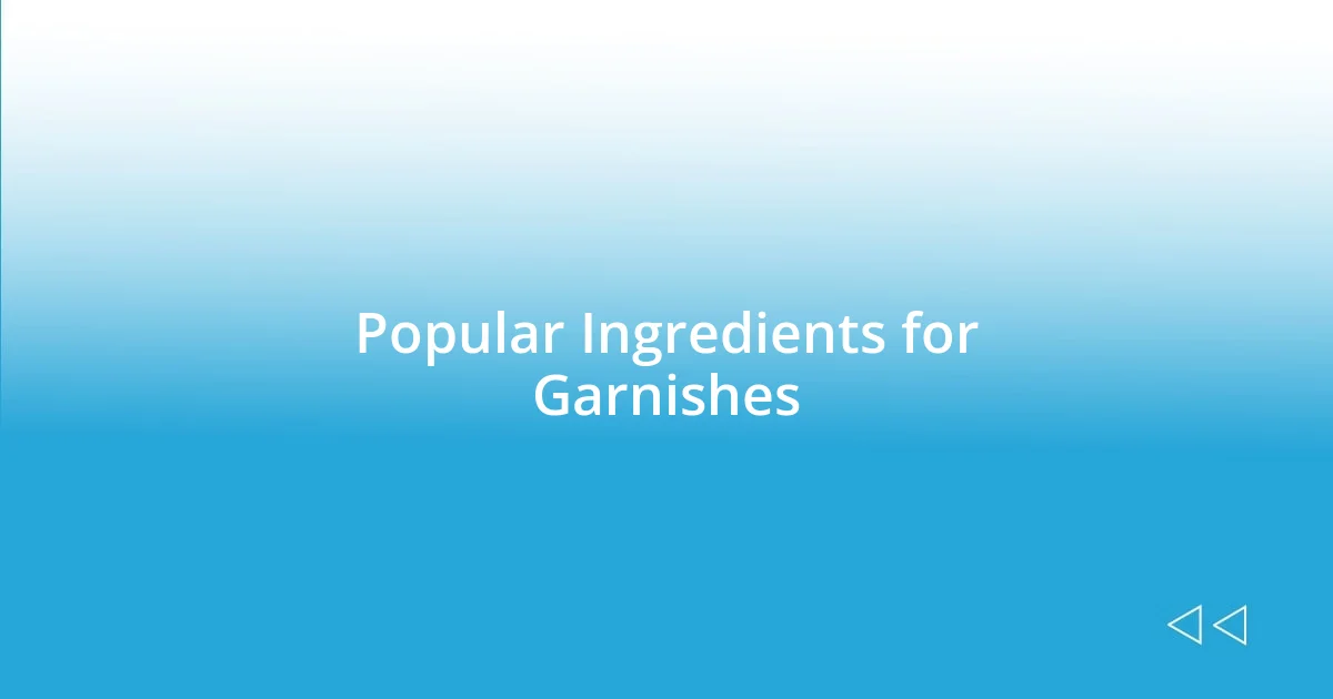 Popular Ingredients for Garnishes