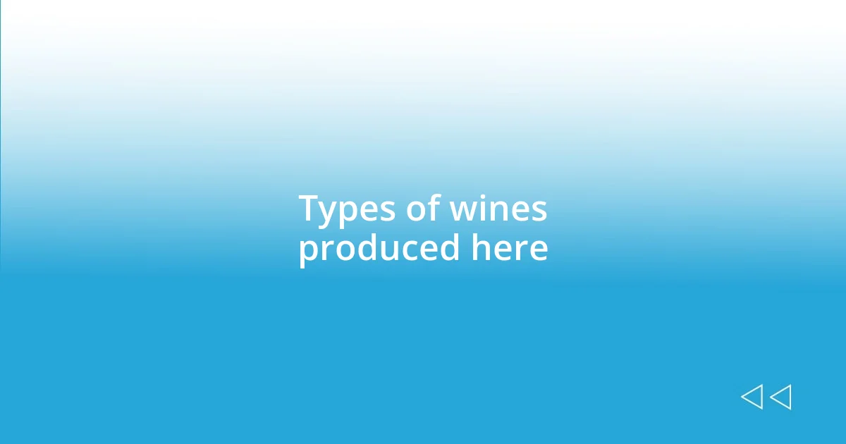 Types of wines produced here