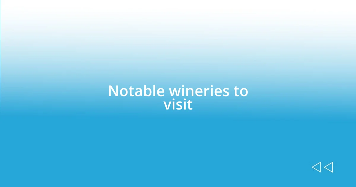 Notable wineries to visit