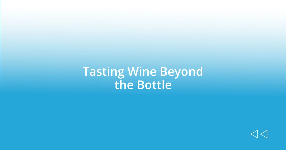 Tasting Wine Beyond the Bottle