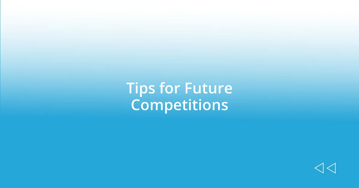 Tips for Future Competitions