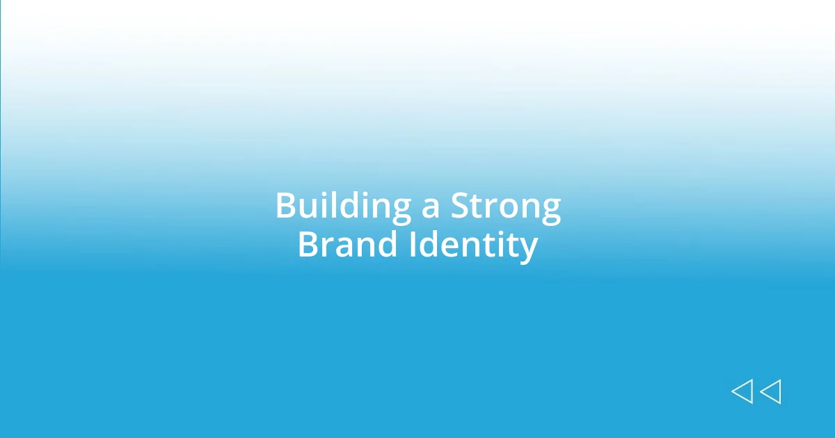 Building a Strong Brand Identity