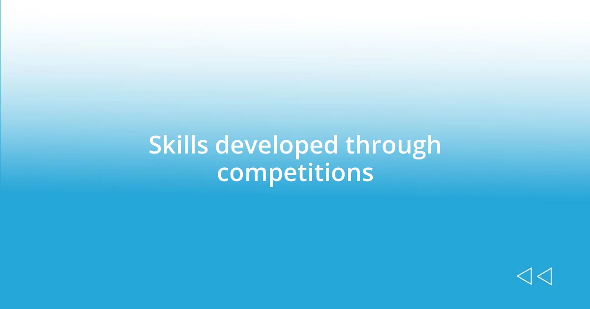 Skills developed through competitions