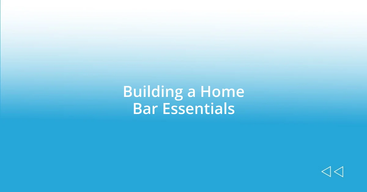 Building a Home Bar Essentials