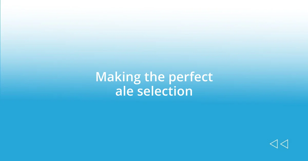 Making the perfect ale selection