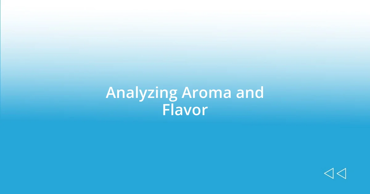 Analyzing Aroma and Flavor