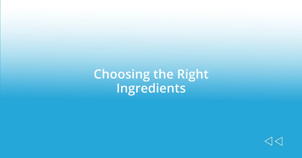 Choosing the Right Ingredients