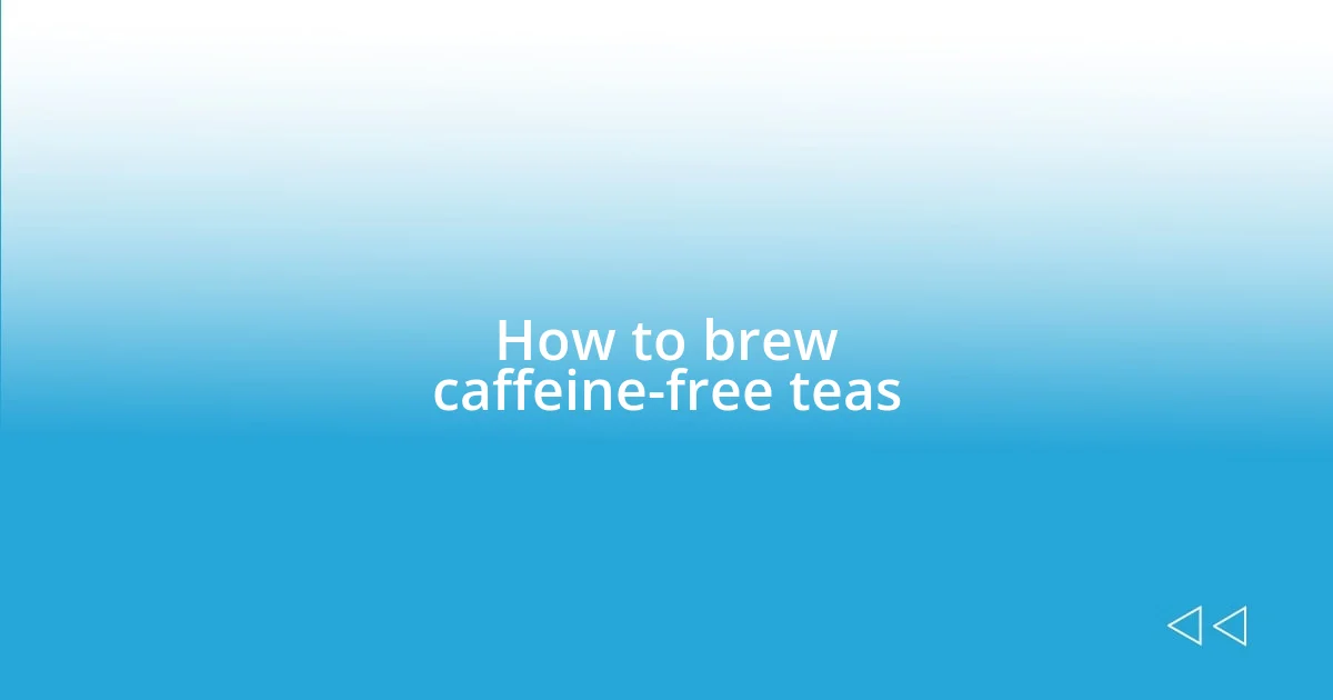 How to brew caffeine-free teas