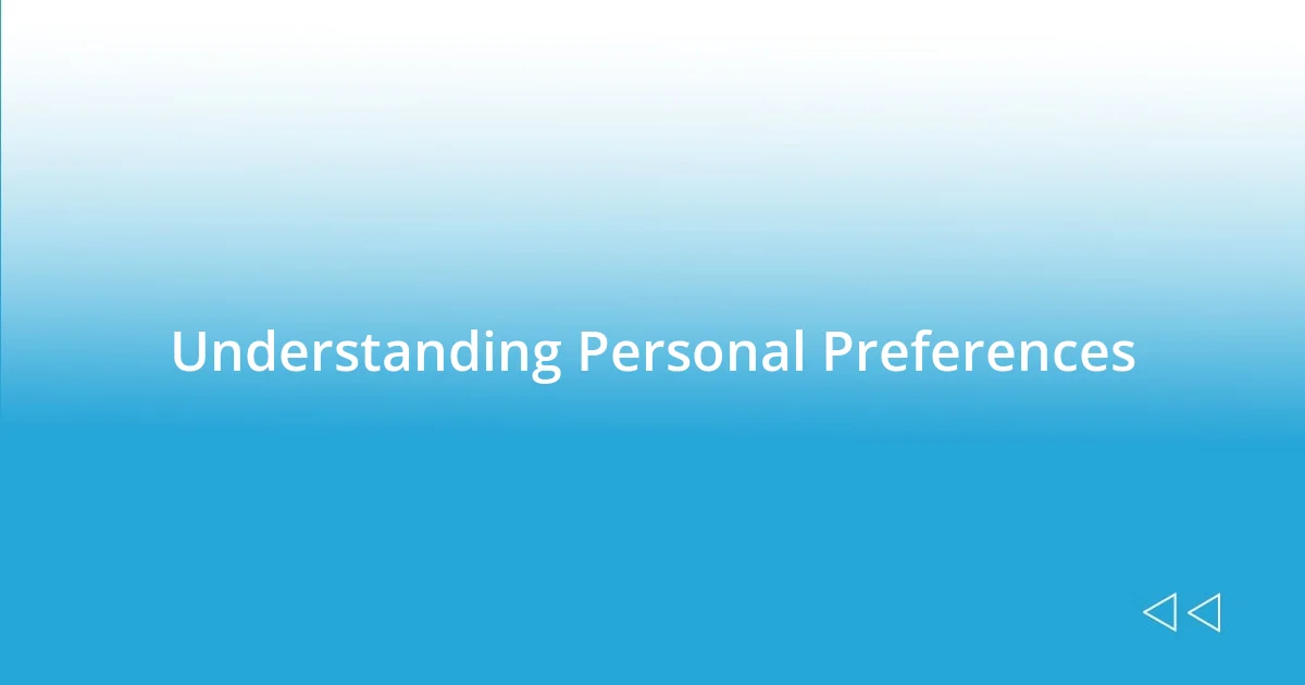 Understanding Personal Preferences