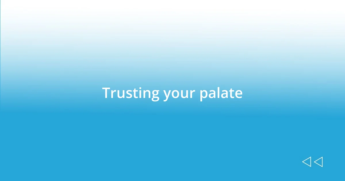 Trusting your palate