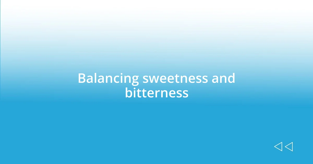 Balancing sweetness and bitterness