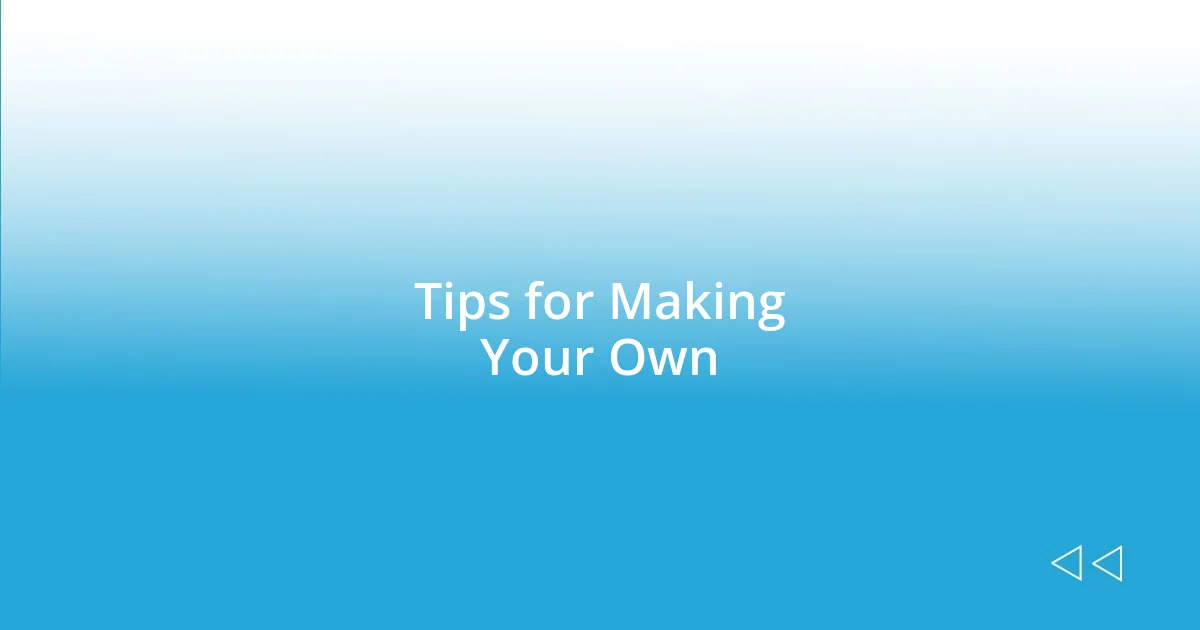 Tips for Making Your Own