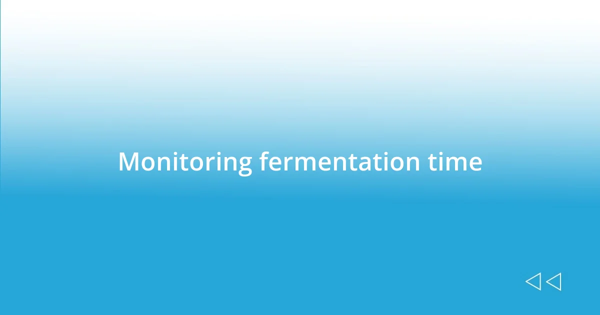 Monitoring fermentation time