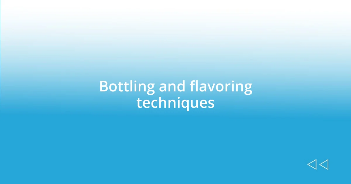 Bottling and flavoring techniques